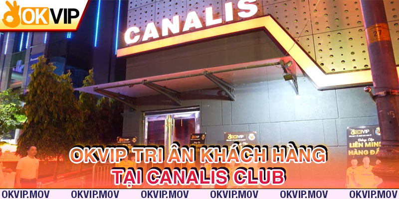 Chương trình tri ân khách hàng của OKVIP tại CANALIS CLUB