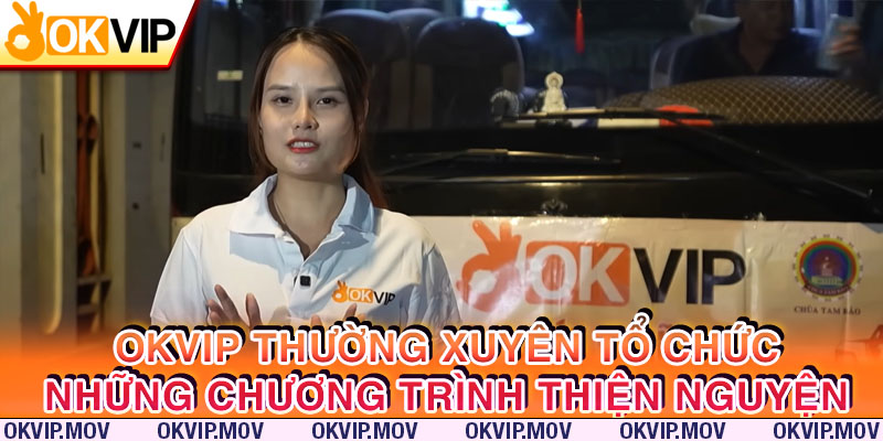 Công ty OKVIP thường xuyên tổ chức những chương trình thiện nguyện để trao đi yêu thương