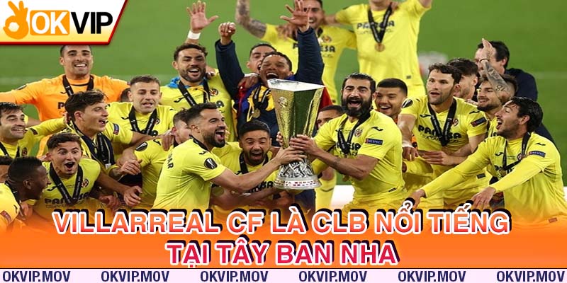 Villarreal CF là CLB nổi tiếng tại Tây Ban Nha