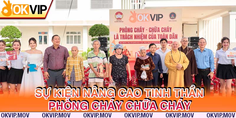 Sự kiện OKVIP - Nâng cao tinh thần phòng cháy với mục đích phổ cập kiến thức PCCC