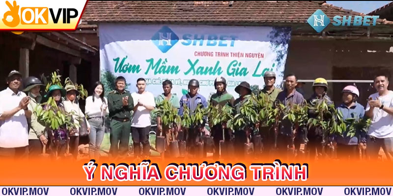 Ý nghĩa OKVIP và SHBET thiện nguyện ươm mầm xanh Gia Lai