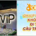 OKVIP uy tín không