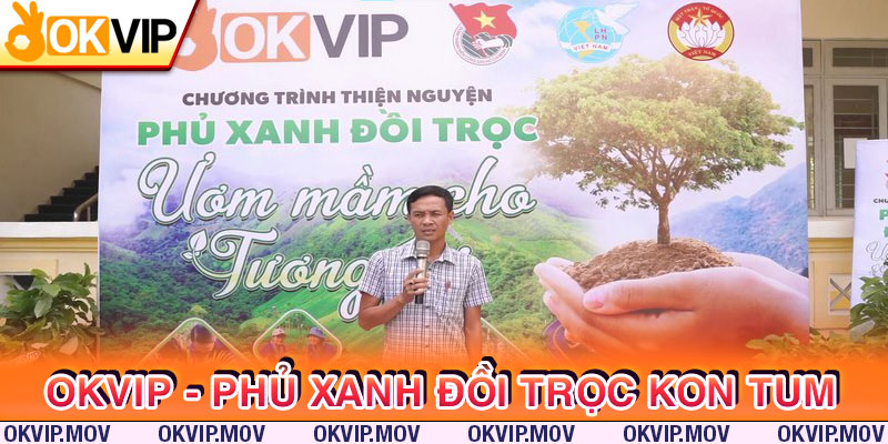 OKVIP phủ xanh đồi trọc tỉnh Kon Tum