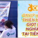 Chương Trình Từ Thiện Giọt Nước Nghĩa Tình Của OKVIP và SHBET