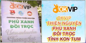 OKVIP phủ xanh đồi trọc tỉnh Kon Tum