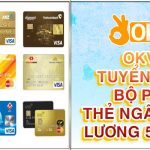 OKVIP tuyển dụng bộ phận thẻ ngân hàng