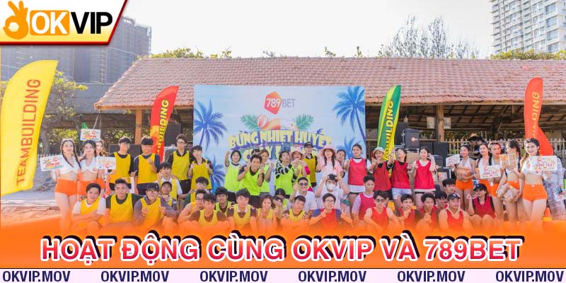 Tham gia hoạt động nghỉ dưỡng cùng liên minh OKVIP và 789Bet