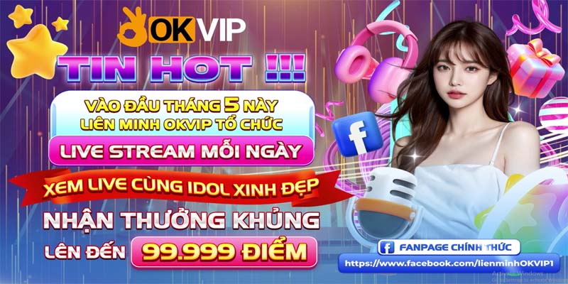 khởi động chuỗi live stream độc quyền tại Fanpage chính thức của Liên Minh OKVIP