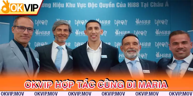 OKVIP hợp tác cùng Di Maria thông tin mới