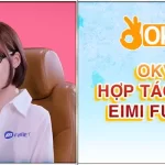 OKVIP HỢP TÁC CÙNG EIMI FUKADA